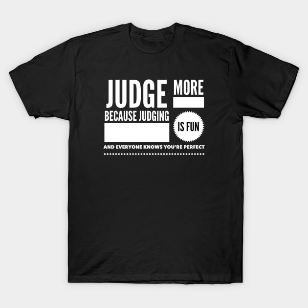 Judge more everybody knows you are perfect T-Shirt by wamtees